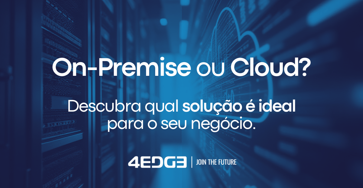 On-Premise ou Cloud? Descubra qual solução é ideal para o seu negócio